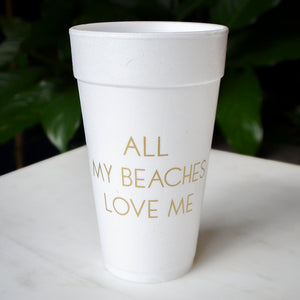 Custom "All My Beaches Love Me" Styrofoam Cups